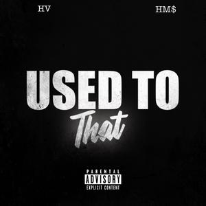 Used To That (feat. HV) (Explicit)