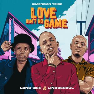 Love Ain't no game (feat. Long-Zee & Lindoesoul)