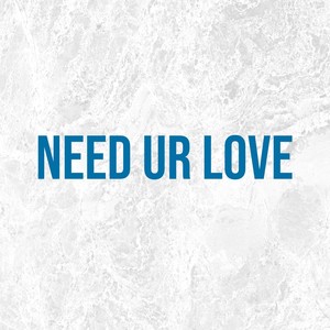 Need Ur Love