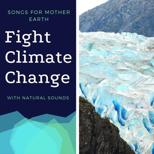 Fight Climate Change - Songs for Mother Earth with Natural Sounds