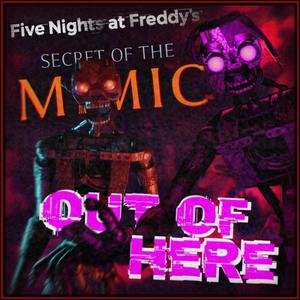 OUT OF HERE (FNAF: Secret of the Mimic Song) (feat. Javinci)