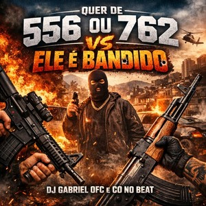 Quer de 556 ou 762 vs Ele é Bandido (Explicit)