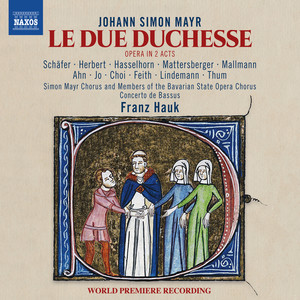 MAYR, J.S.: Due duchesse (Le) [Opera] [M. Schäfer, T.M. Herbert, Bavarian State Opera Chorus, Simon Mayr Choir, Concerto de Bassus, Hauk]