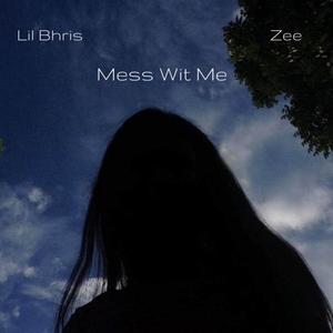 Mess Wit Me (feat. Zee) [Explicit]