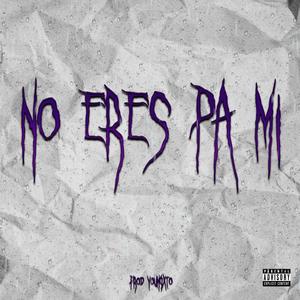 No eres pa mi(feat. Matt Leon)