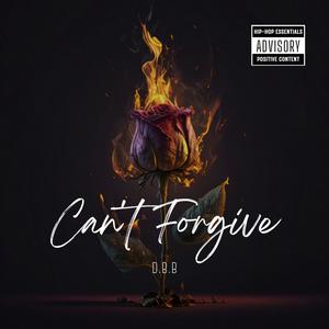 Can't Forgive- (Explicit)