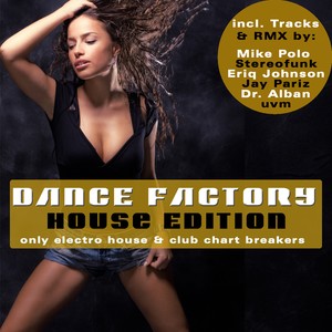 Dance Factory - House Edition - Only Electro House & Club Chart Breakers