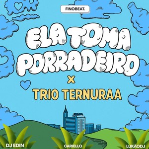 Ela Toma Porradeiro x Trio Ternuraa (Explicit)