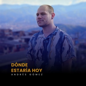 Dónde estaría hoy