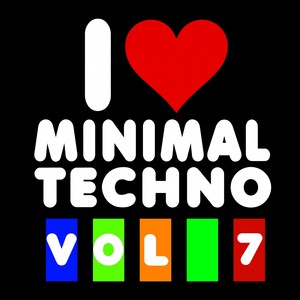 I Love Minimal Techno, Vol. 7