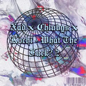 What The ****? 2 (feat. Xad & Kochi) (Explicit)