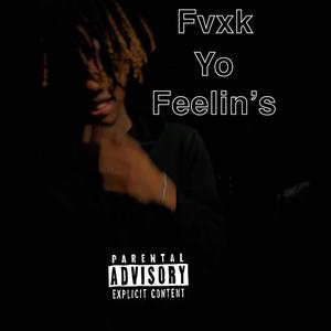 Fvxk Yo Feelin’s (Explicit)