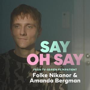 Say Oh Say (Från TV-serien Fejkpatient) (feat. Amanda Bergman)