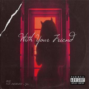 With Your Friend (Explicit)