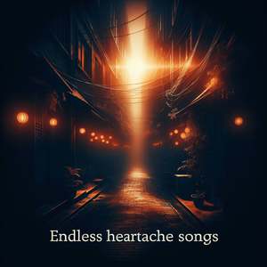 Endless Heartache Songs