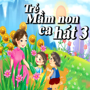 Trẻ mần non ca hát vol.3