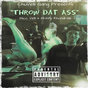 Throw Dat Ass (feat. Slicc Velli & Skinny Rhondrale) [Explicit]