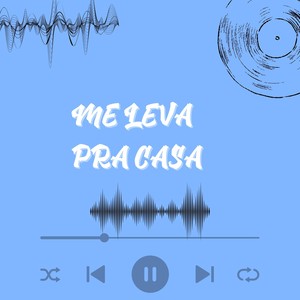 ME LEVA PRA CASA (Explicit)
