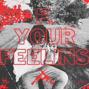 F your feelings (Explicit)