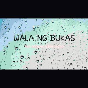 WALA NG BUKAS (Explicit)