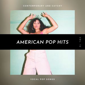 American Pop Hits - Contemporary And Catchy Vocal Pop Songs, Vol. 12