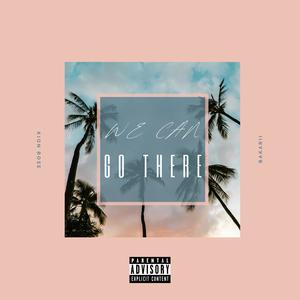 We Can Go There (Explicit)