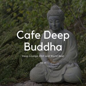 Cafe Deep Buddha - Deep Lounge Chill And World Beat, Vol. 06