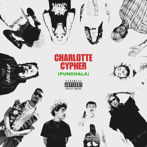 CHARLOTTE CYPHER (PUNCHALA) (feat. DirtyDapper, Fukkpunk!, FiNE$$E THA PHANTOM, 13dge, MAZEROT, DIRTYBUTT, LICH TYCOON, Drizzy Hanna, HAZARD! & Bo Burnout) (Explicit)