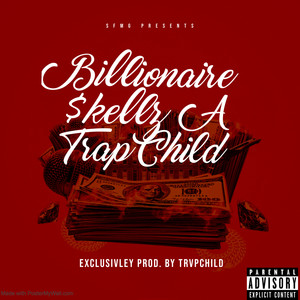 Billionaire $kellz A Trap Child (Explicit)