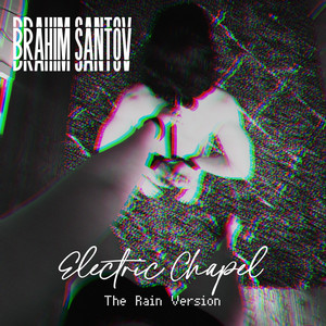 Electric Chapel (The Rain Version) [Explicit]