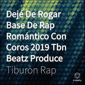Dejé De Rogar Base De Rap Romántico Con Coros 2019 Tbn Beatz Produce