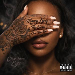 CLOSE YOUR EYES (feat. Manny Lyriq) (Explicit)