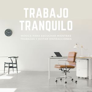 Trabajo Tranquilo: Música para Escuchar mientras Trabajas y Evitar Distracciones