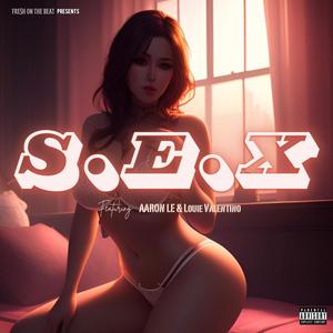 Just S.E.X (feat. Aaron Le & Louie Valentino) (Explicit)