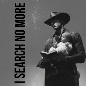 I Search No More