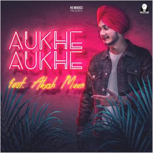 Aukhe Aukhe(feat. Akash Maan)