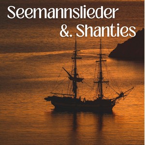 Die Schönsten Shanties Und Seemannslieder