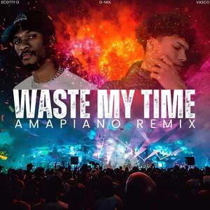 Waste My Time (feat. Scotty G) (Amapiano Remix)