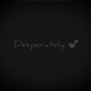 Desperately