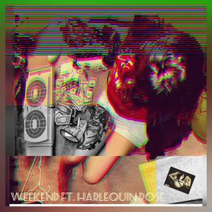 Weekend (feat. Harlequin Rose) [Explicit]