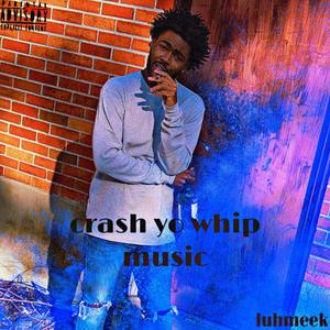 CRASH YO WHIP MUSIC (Explicit)