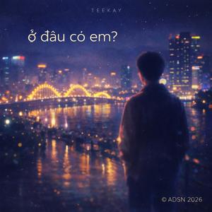 Ở ĐÂU CÓ EM?