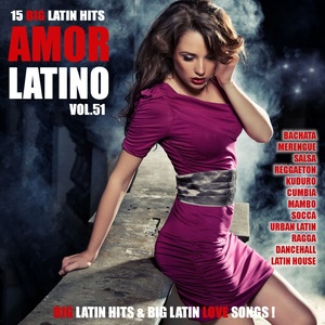 Amor Latino, Vol. 51 - 15 Big Latin Hits & Latin Love Songs (Bachata, Merengue, Salsa, Reggaeton, Kuduro, Mambo, Cumbia, Urbano, Ragga)