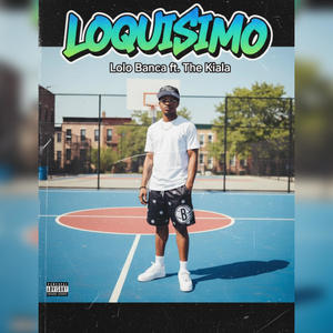 Loquisimo (feat. The kiala)