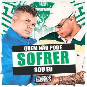 Quem Não Pode Sofrer Sou Eu (Explicit)