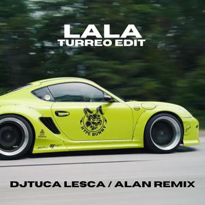 Lala (Turreo Edit) (DjTuca Lesca|feat. Alan Remix)