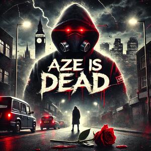 aze is dead (Explicit)