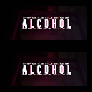 Alcohol (feat. Antony Puing, July Roby, LKM, El White, El Varon & La Maravilla)