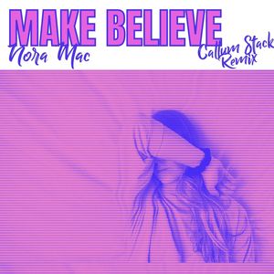 Make Believe (Callum Stack Remix)