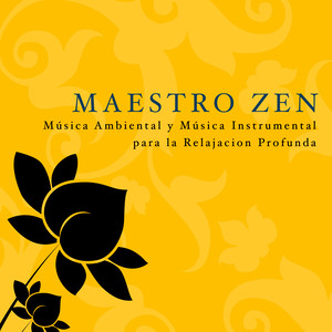 Maestro Zen: Música Ambiental y Música Instrumental para la Relajacion Profunda